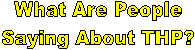 What Are People
Saying About THP?